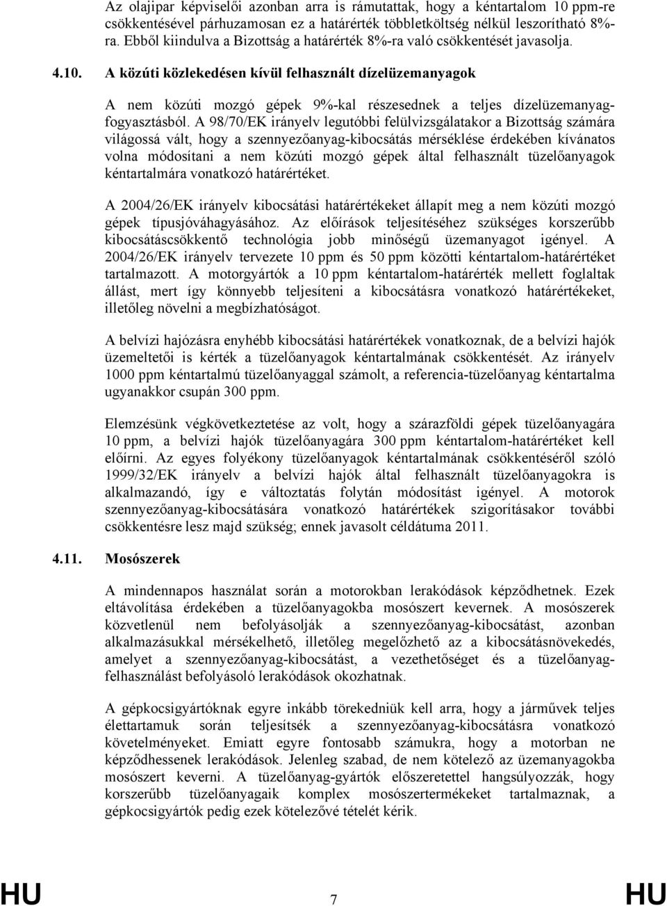 A közúti közlekedésen kívül felhasznált dízelüzemanyagok A nem közúti mozgó gépek 9%-kal részesednek a teljes dízelüzemanyagfogyasztásból.