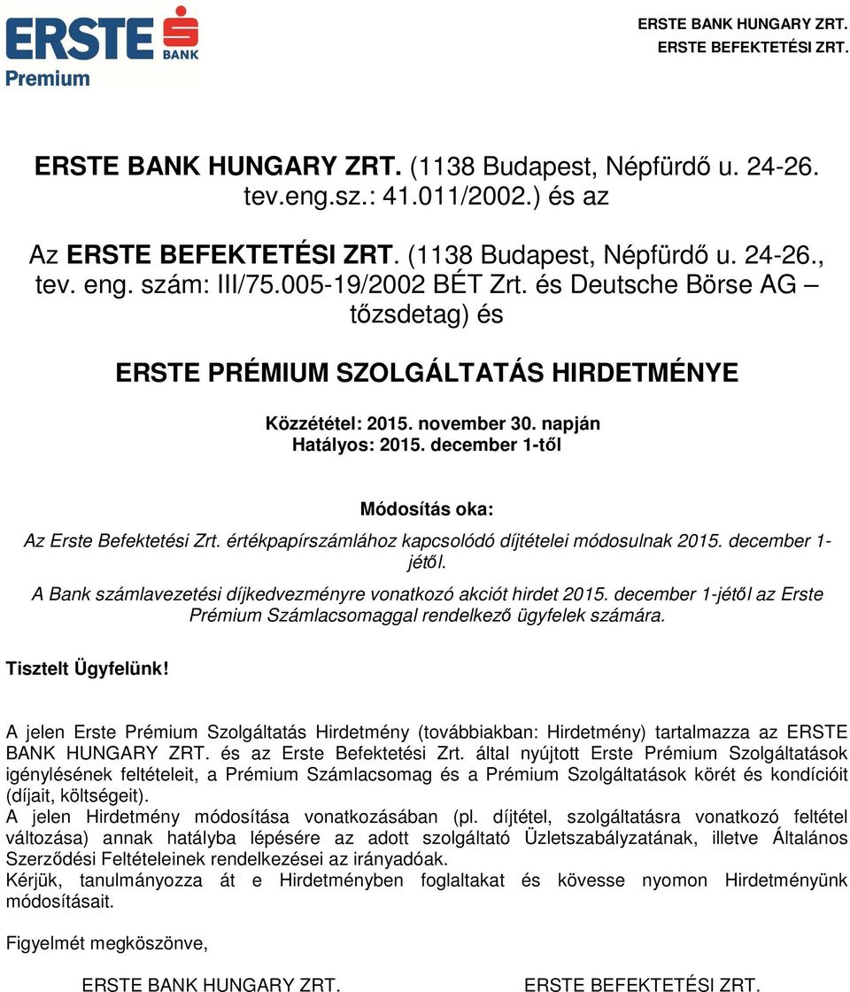 értékpapírszámlához kapcsolódó díjtételei módosulnak 2015. december 1- jétől. A Bank számlavezetési díjkedvezményre vonatkozó akciót hirdet 2015.