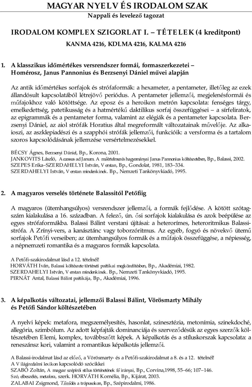 illet leg az ezek állandósult kapcsolatából létrejöv periódus. A pentameter jellemz i, megjelenésformái és fajokhoz való kötöttsége.