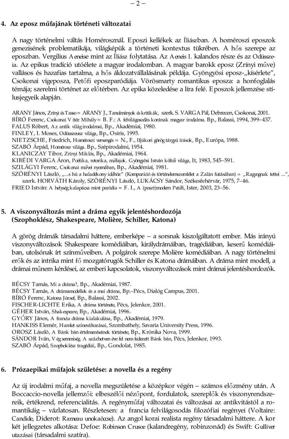 kalandos része és az Odüsszeia. Az epikus tradíció utóélete a magyar irodalomban. A magyar barokk eposz (Zrínyi m ve) vallásos és hazafias tartalma, a h s áldozatvállalásának példája.