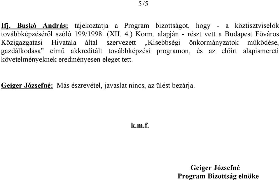 alapján - részt vett a Budapest Főváros Közigazgatási Hivatala által szervezett Kisebbségi önkormányzatok működése,