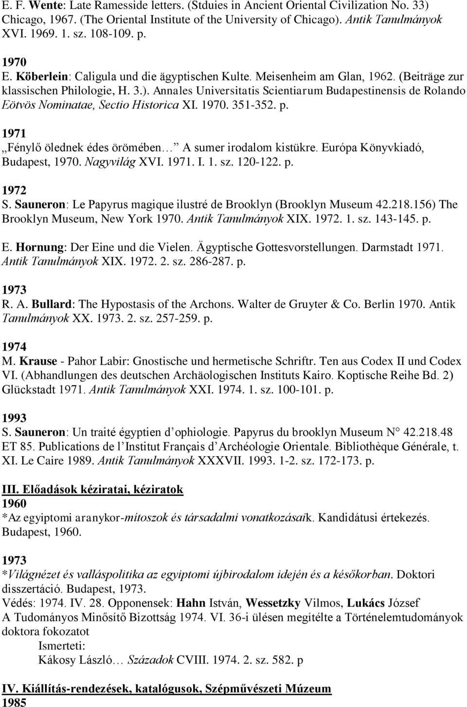 Annales Universitatis Scientiarum Budapestinensis de Rolando Eötvös Nominatae, Sectio Historica XI. 1970. 351-352. p. 1971 Fénylő ölednek édes örömében A sumer irodalom kistükre.