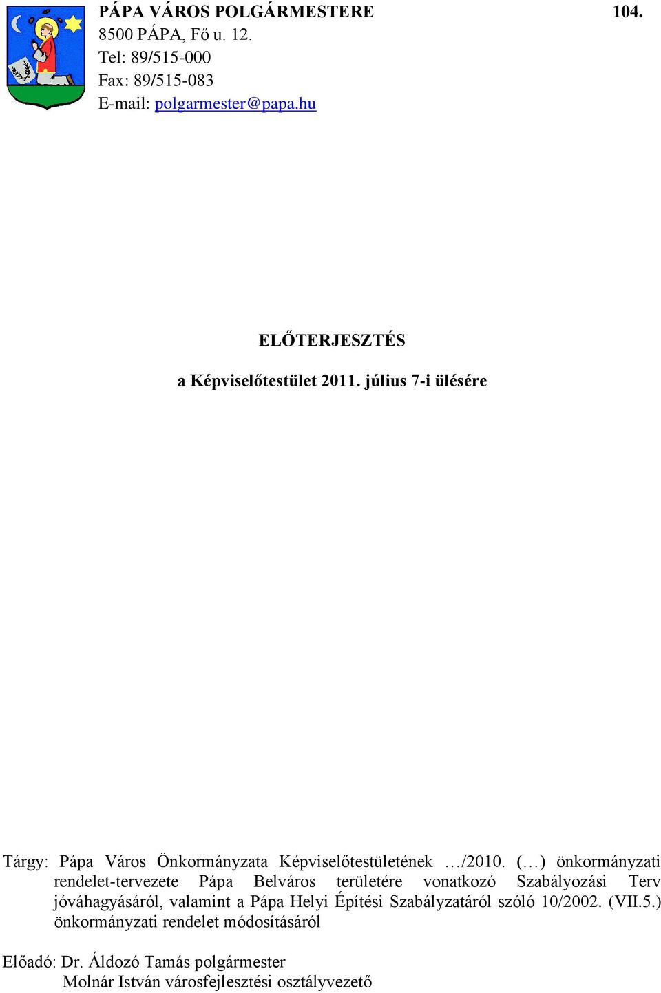 ( ) önkormányzati rendelet-tervezete Pápa Belváros területére vonatkozó Szabályozási Terv jóváhagyásáról, valamint a Pápa Helyi