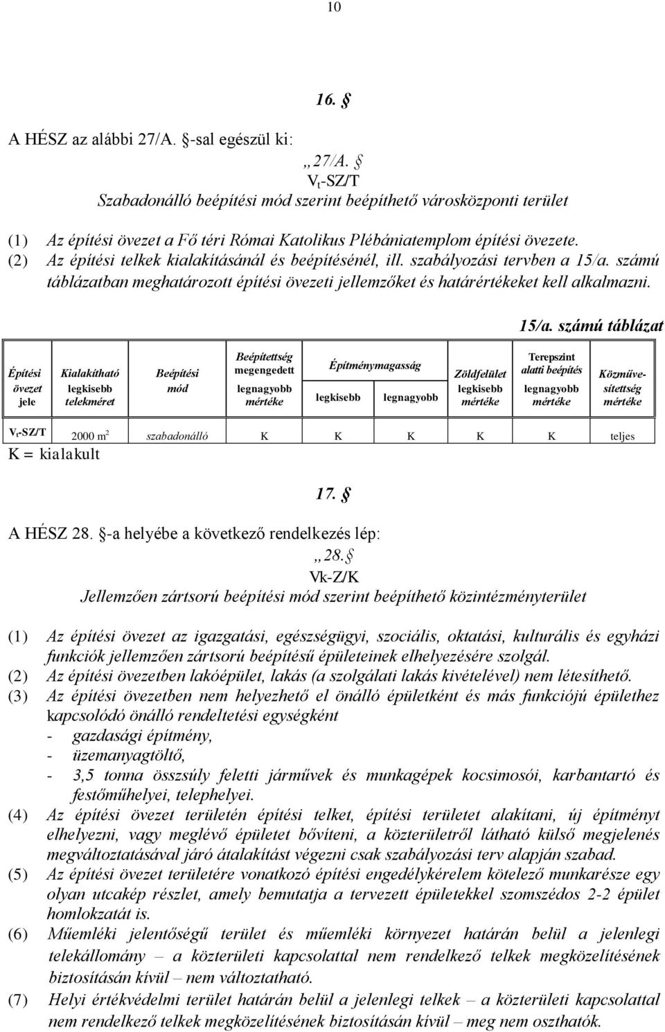 (2) Az építési telkek kialakításánál és beépítésénél, ill. szabályozási tervben a 15/a.