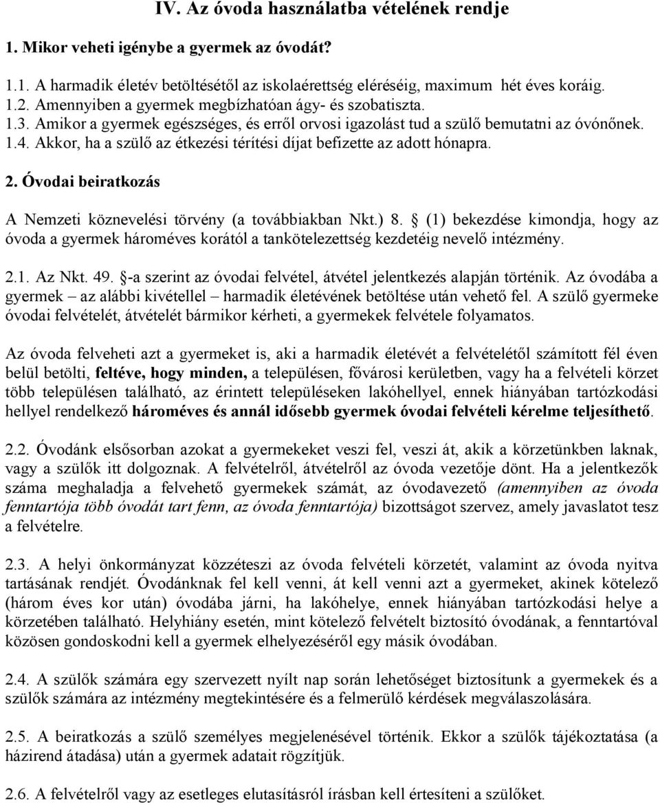 Akkor, ha a szülő az étkezési térítési díjat befizette az adott hónapra. 2. Óvodai beiratkozás A Nemzeti köznevelési törvény (a továbbiakban Nkt.) 8.