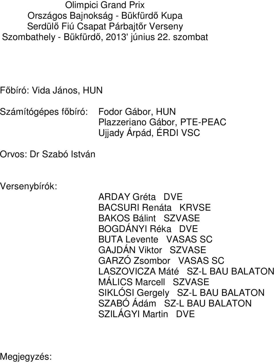 Olimpici Grand Prix Országos Bajnokság - Bükfürdő Kupa Serdülő Fiú Csapat  Párbajtőr Verseny Szombathely - Bükfürdő, 2013' június PDF Ingyenes letöltés