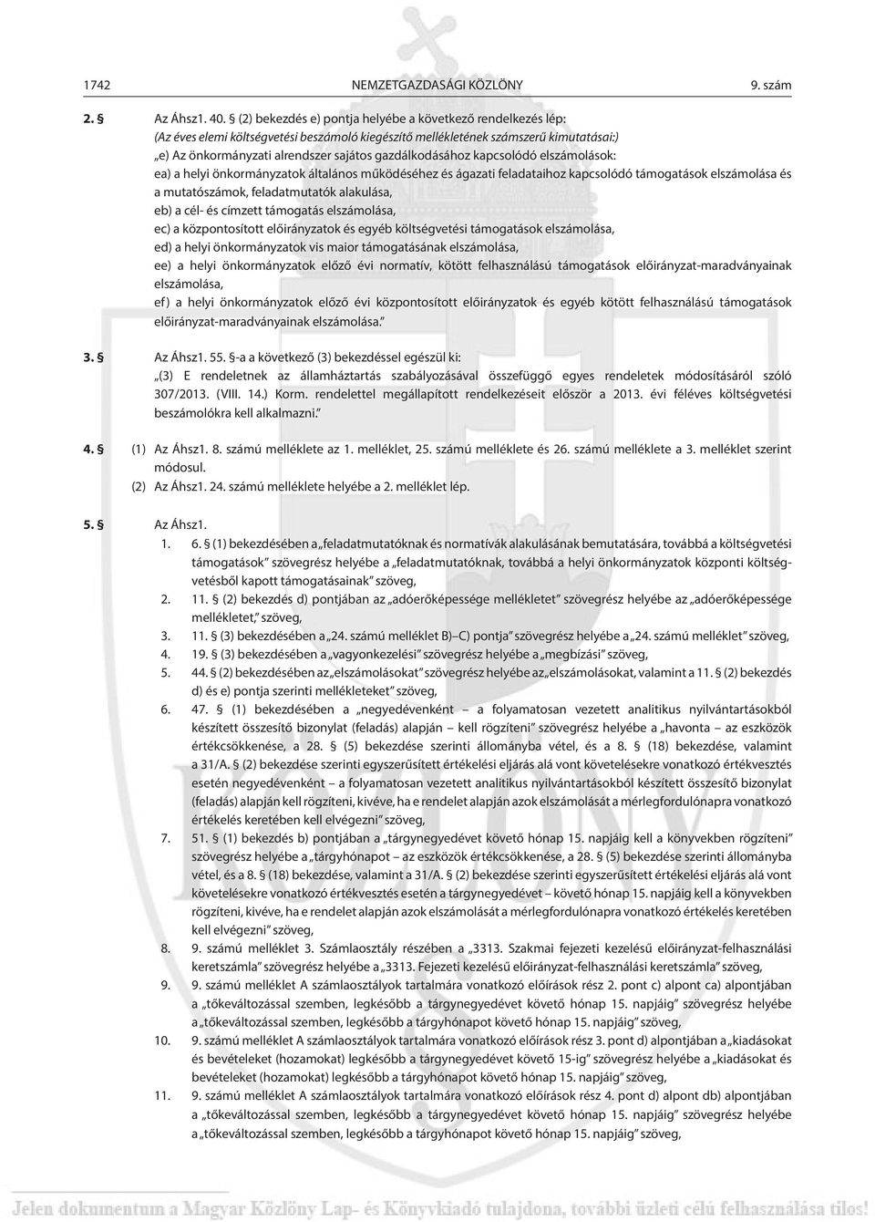 gazdálkodásához kapcsolódó elszámolások: ea) a helyi önkormányzatok általános működéséhez és ágazati feladataihoz kapcsolódó támogatások elszámolása és a mutatószámok, feladatmutatók alakulása, eb) a