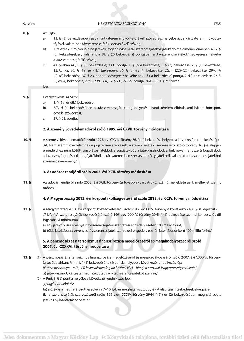 cím Sorsolásos játékok, fogadások és a távszerencsejátékok játékadója alcímének címében, a 32. (5) bekezdésében, valamint a 38.