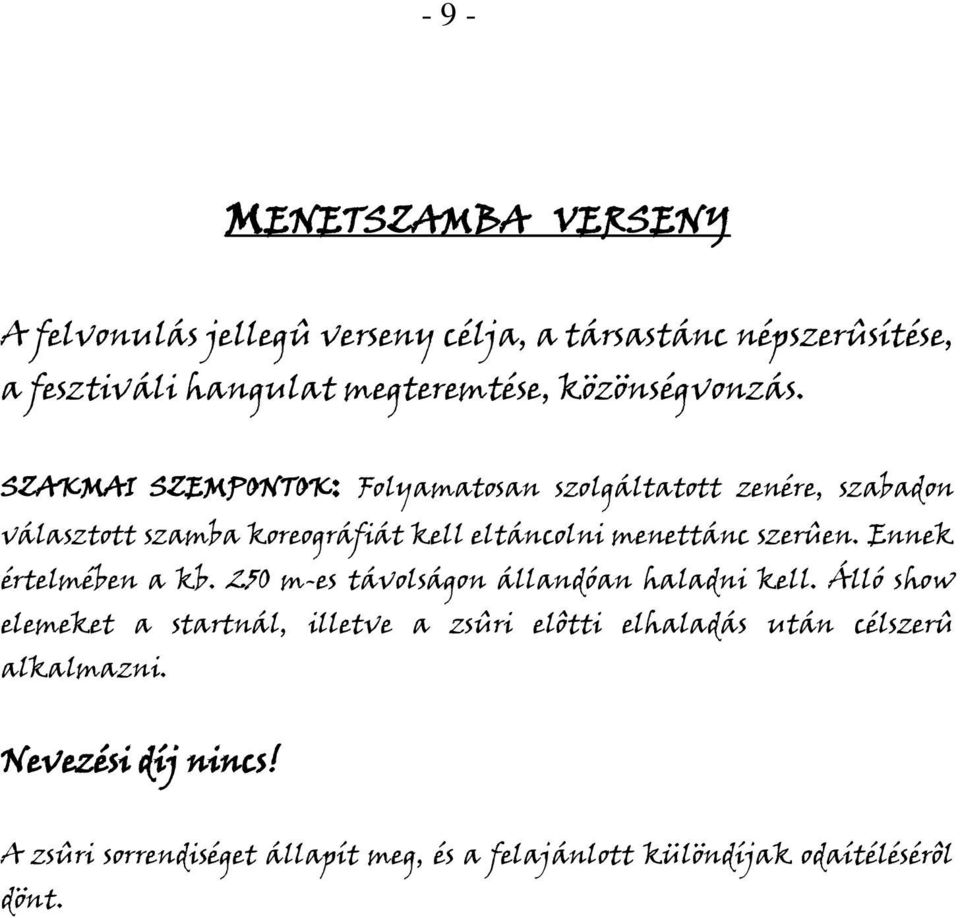 SZAKMAI SZEMPONTOK: Flyamatsan szlgáltattt zenére, szabadn választtt szamba kregráfiát kell eltánclni menettánc szerûen.
