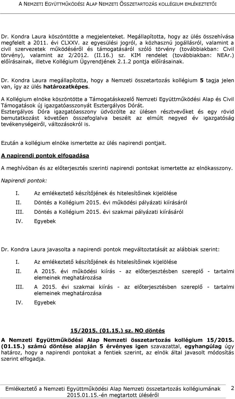 KIM rendelet (továbbiakban: NEAr.) előírásainak, illetve Kollégium Ügyrendjének 2.1.2 pontja előírásainak. Dr.