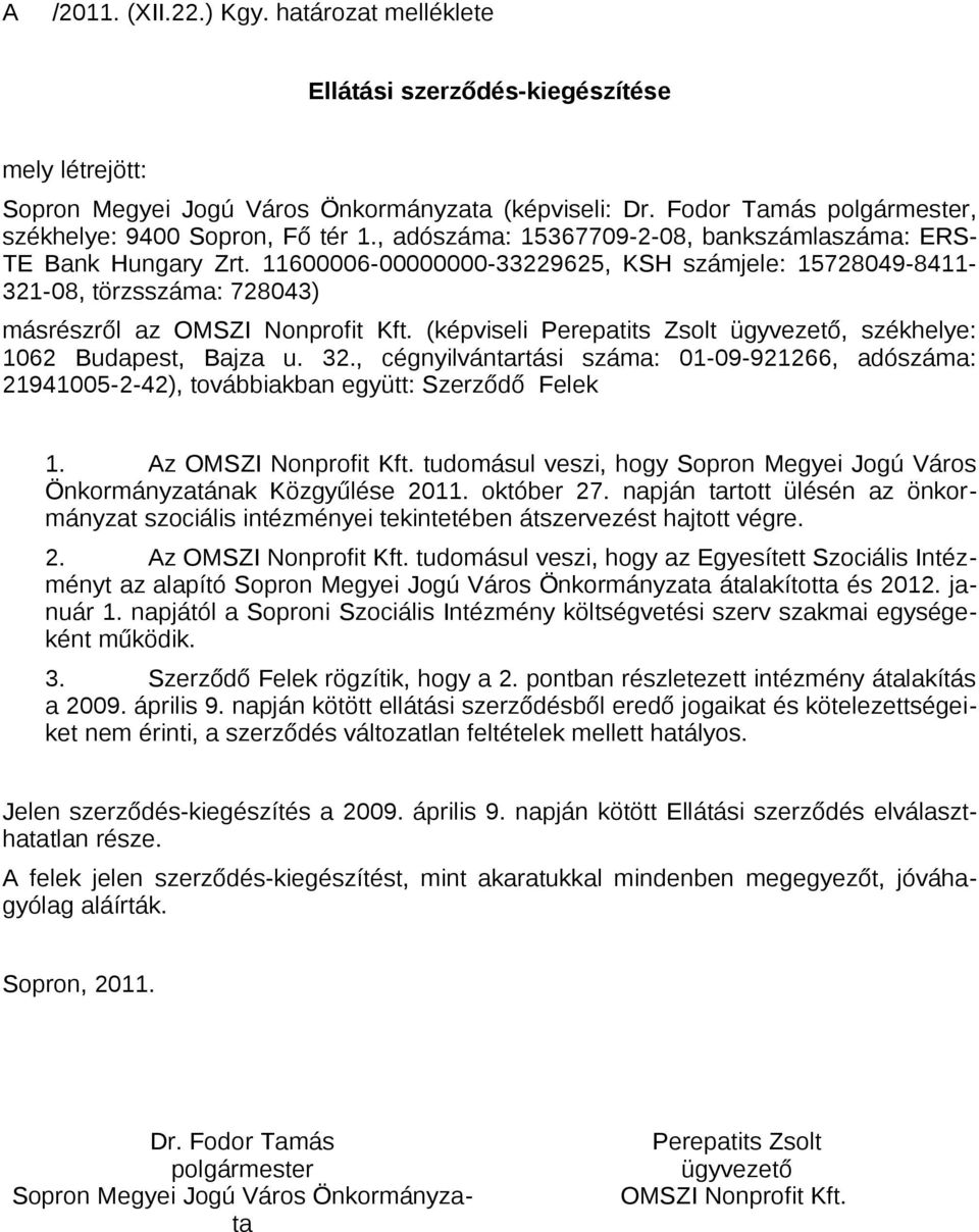 (képviseli Perepatits Zsolt ügyvezető, székhelye: 1062 Budapest, Bajza u. 32., cégnyilvántartási száma: 01-09-921266, adószáma: 21941005-2-42), továbbiakban együtt: Szerződő Felek 1.