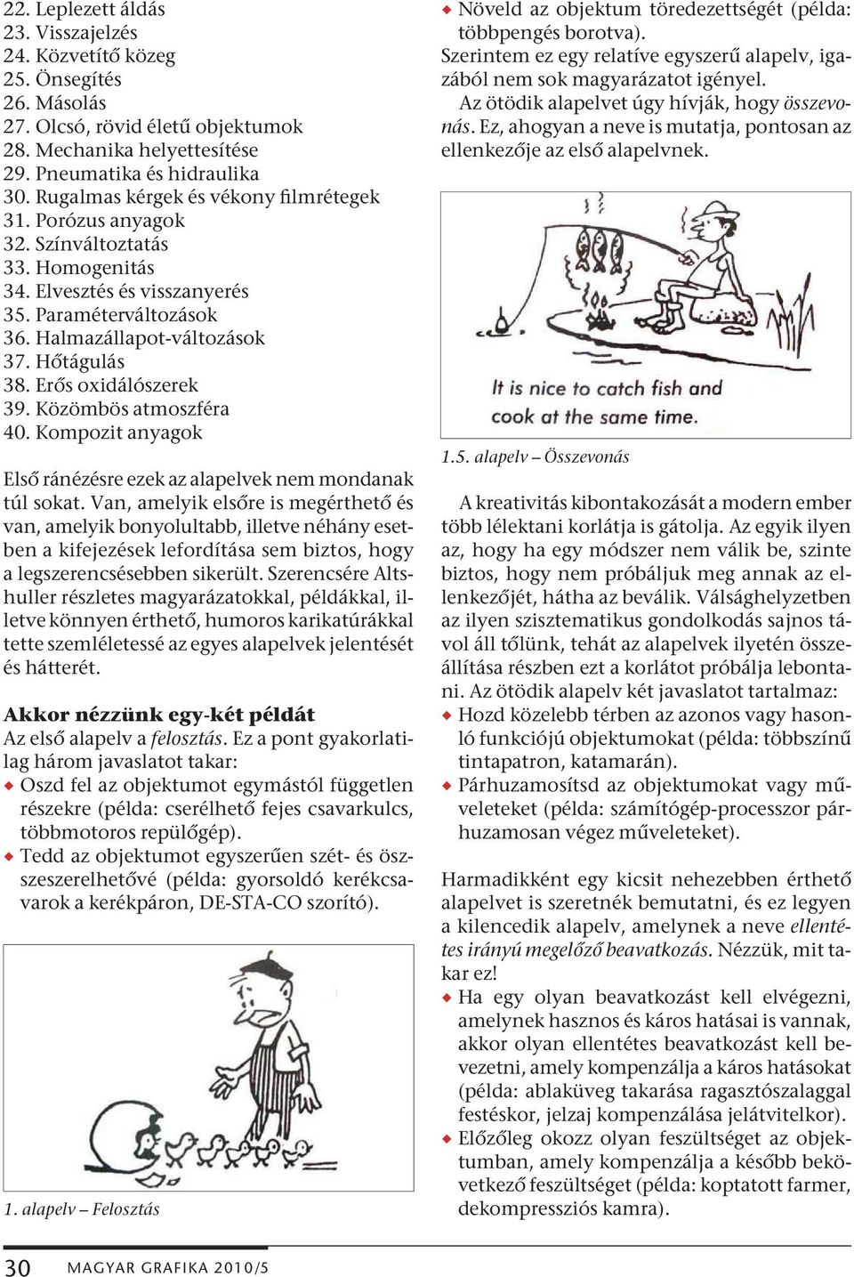 Erős oxidálószerek 39. Közömbös atmoszféra 40. Kompozit anyagok Első ránézésre ezek az alapelvek nem mondanak túl sokat.