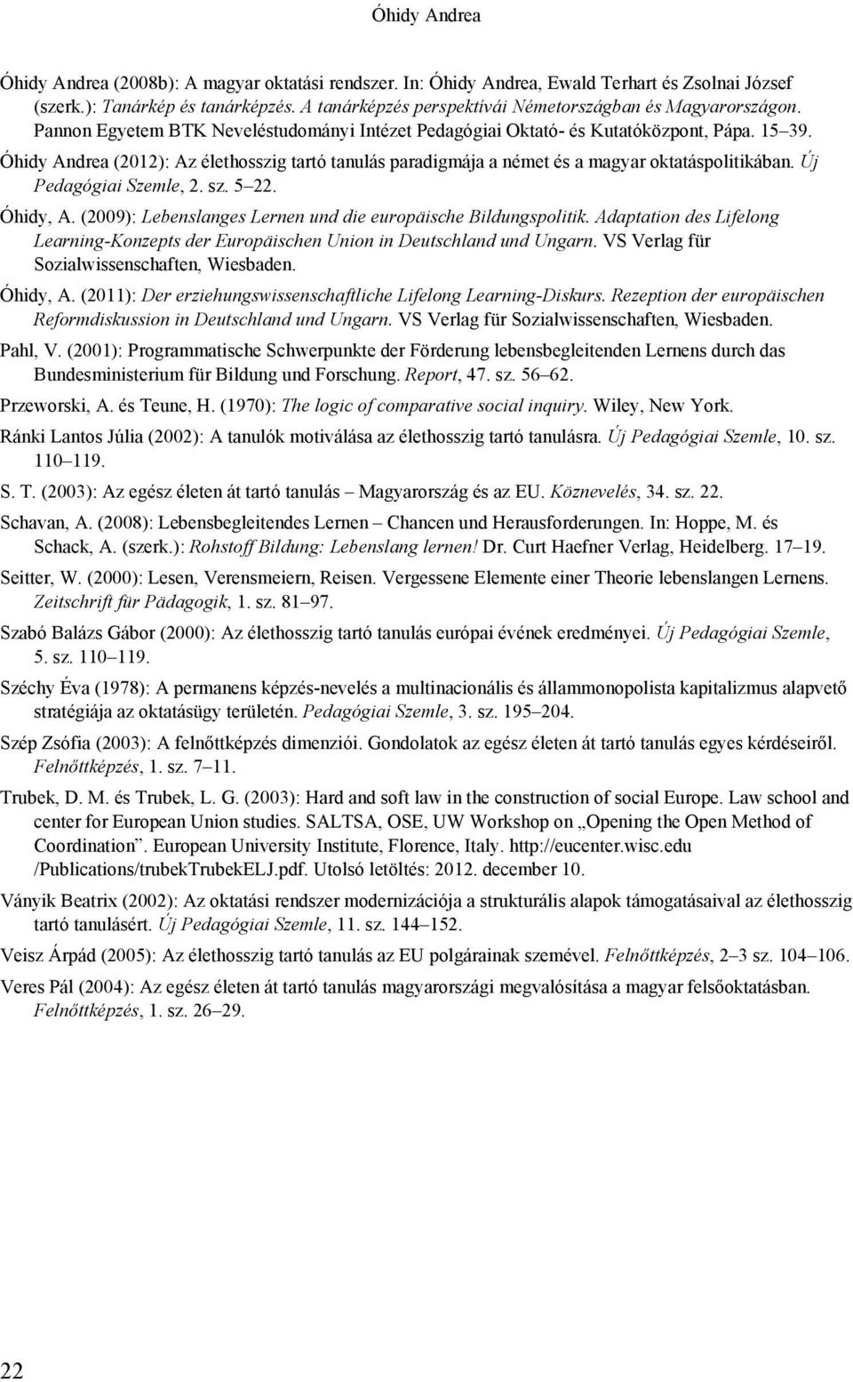 Óhidy Andrea (2012): Az élethosszig tartó tanulás paradigmája a német és a magyar oktatáspolitikában. Új Pedagógiai Szemle, 2. sz. 5 22. Óhidy, A.