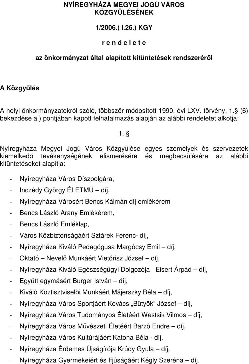 ) pontjában kapott felhatalmazás alapján az alábbi rendeletet alkotja: 1.