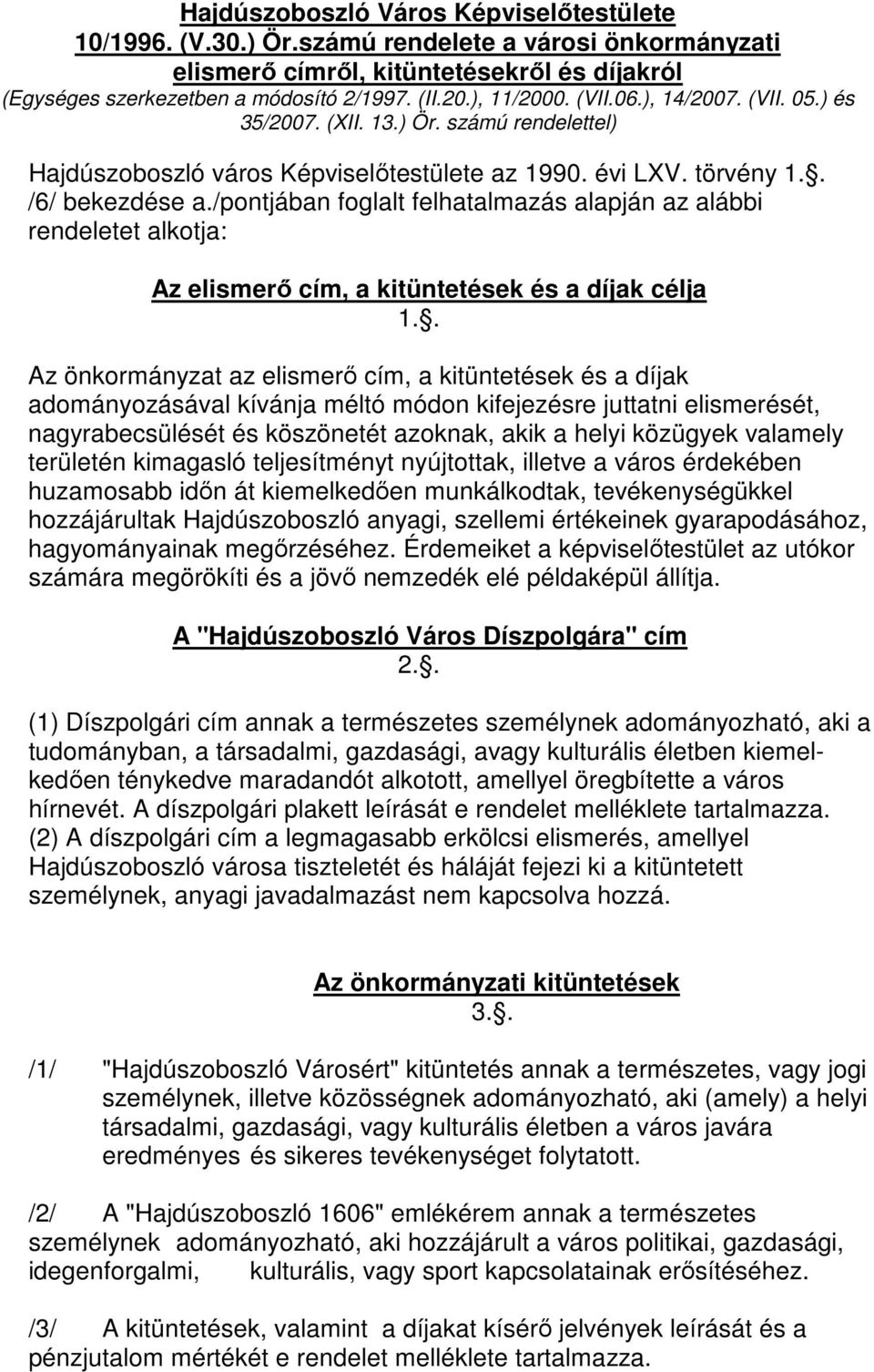 /pontjában foglalt felhatalmazás alapján az alábbi rendeletet alkotja: Az elismerı cím, a kitüntetések és a díjak célja 1.