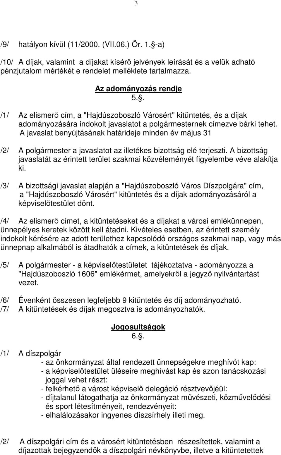 A javaslat benyújtásának határideje minden év május 31 /2/ A polgármester a javaslatot az illetékes bizottság elé terjeszti.