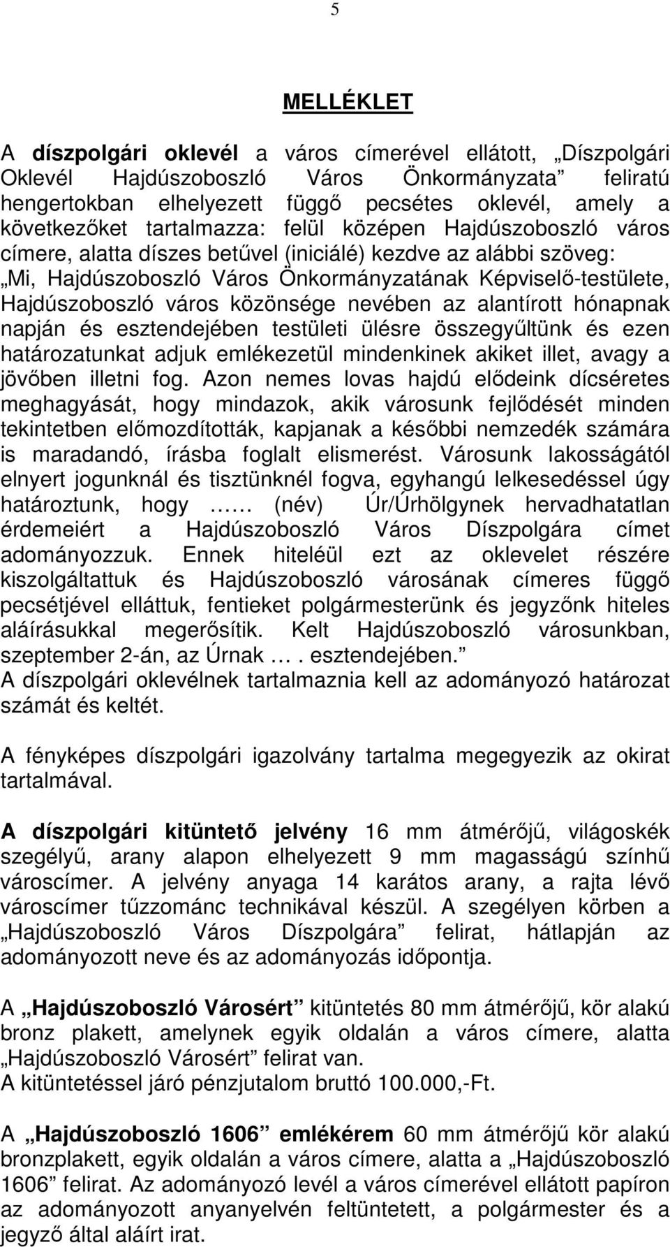 közönsége nevében az alantírott hónapnak napján és esztendejében testületi ülésre összegyőltünk és ezen határozatunkat adjuk emlékezetül mindenkinek akiket illet, avagy a jövıben illetni fog.