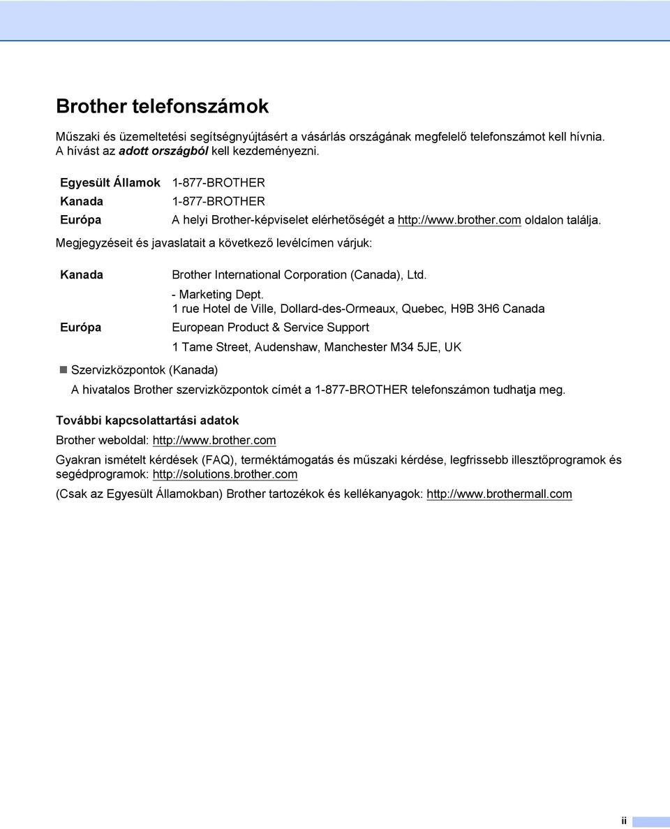 Megjegyzéseit és javaslatait a következő levélcímen várjuk: Kanada Európa rother International orporation (anada), Ltd. - Marketing Dept.