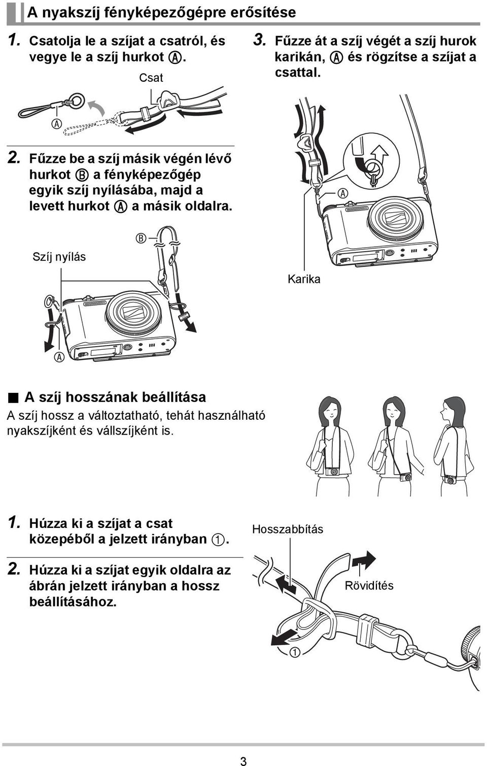 Fűzze be a szíj másik végén lévő hurkot B a fényképezőgép egyik szíj nyílásába, majd a levett hurkot A a másik oldalra. Szíj nyílás Karika.