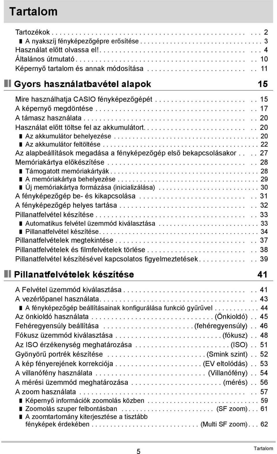 ........................ 15 A képernyő megdöntése........................................ 17 A támasz használata........................................... 20 Használat előtt töltse fel az akkumulátort.