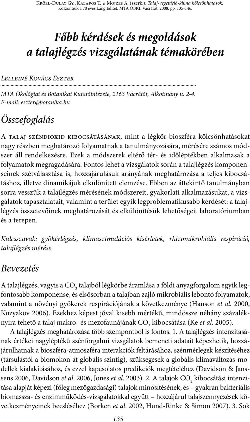 hu Összefoglalás A talaj széndioxid-kibocsátásának, mint a légkör-bioszféra kölcsönhatásokat nagy részben meghatározó folyamatnak a tanulmányozására, mérésére számos módszer áll rendelkezésre.