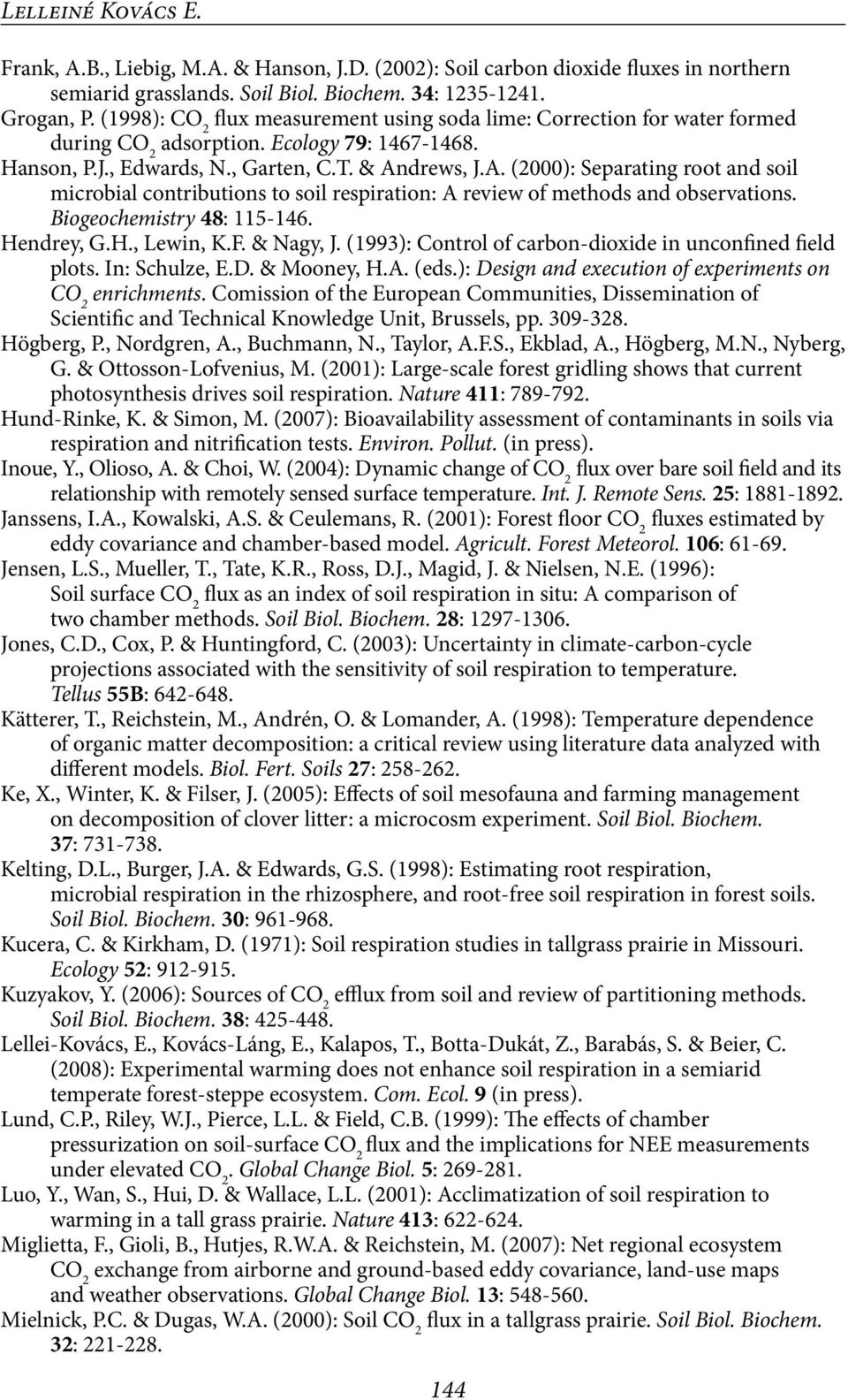 drews, J.A. (2000): Separating root and soil microbial contributions to soil respiration: A review of methods and observations. Biogeochemistry 48: 115-146. Hendrey, G.H., Lewin, K.F. & Nagy, J.
