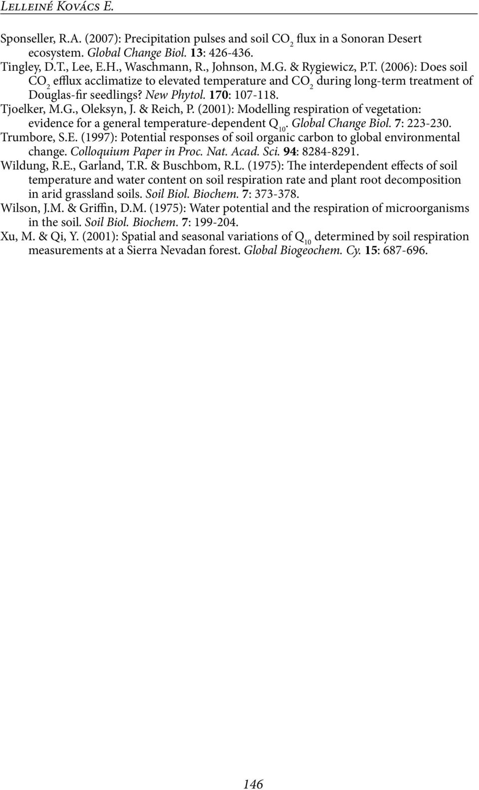 (2001): Modelling respiration of vegetation: evidence for a general temperature-dependent Q 10. Global Change Biol. 7: 223-230. Trumbore, S.E.