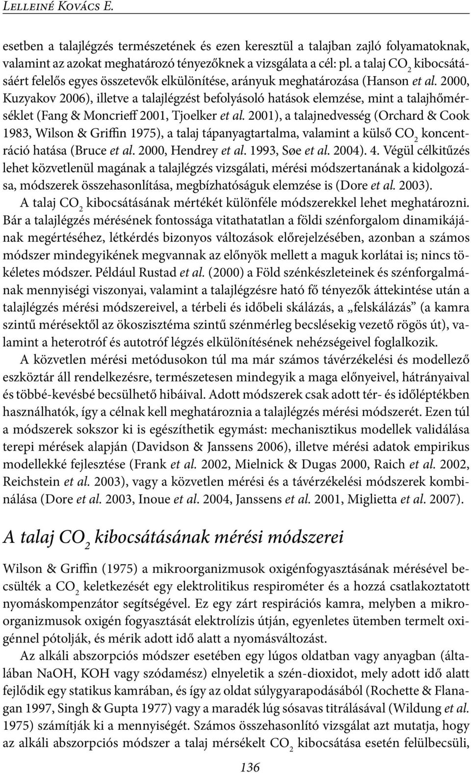 2000, Kuzyakov 2006), illetve a talajlégzést befolyásoló hatások elemzése, mint a talajhőmérséklet (Fang & Moncrieff 2001, Tjoelker et al.