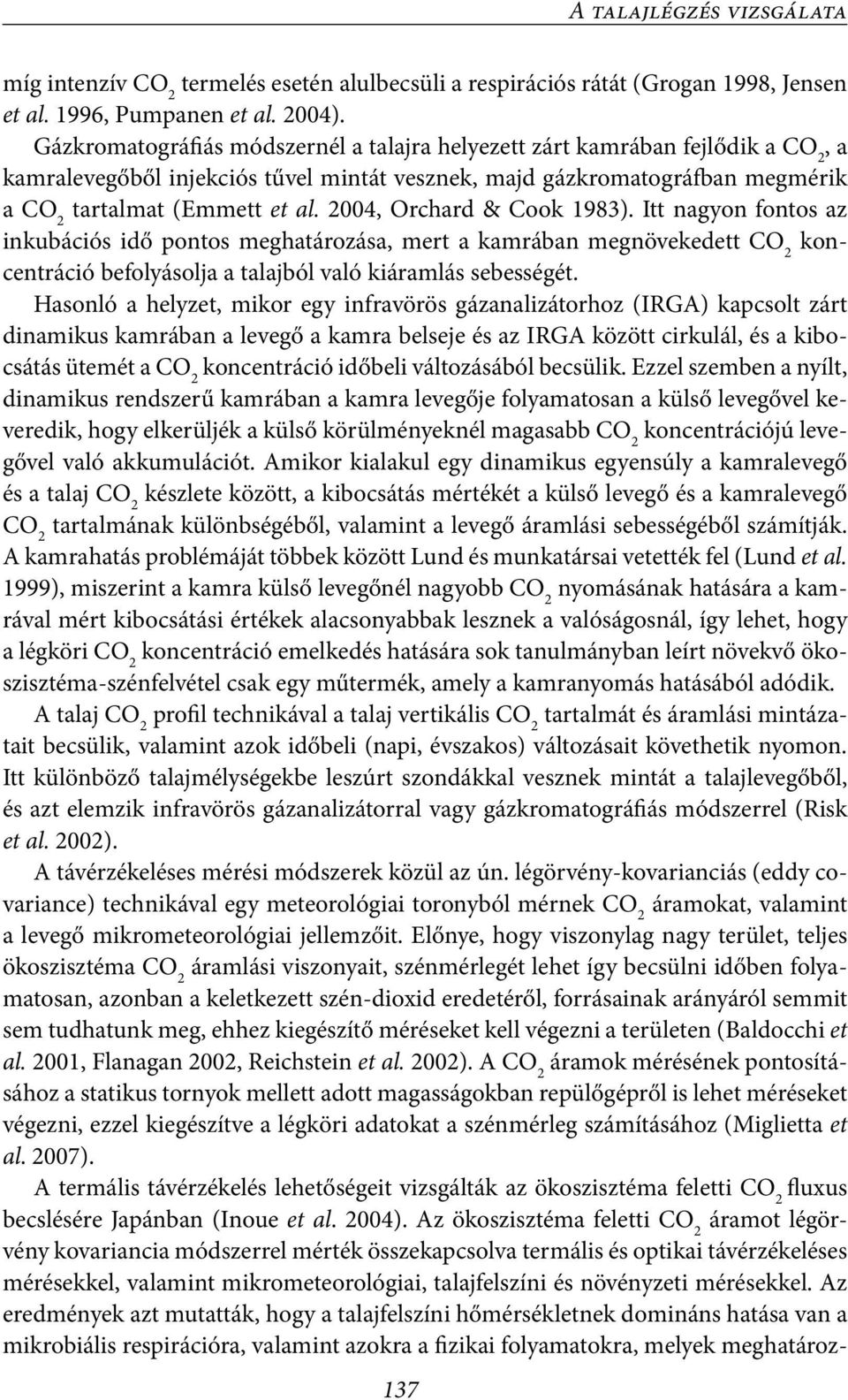 2004, Orchard & Cook 1983). Itt nagyon fontos az inkubációs idő pontos meghatározása, mert a kamrában megnövekedett koncentráció befolyásolja a talajból való kiáramlás sebességét.