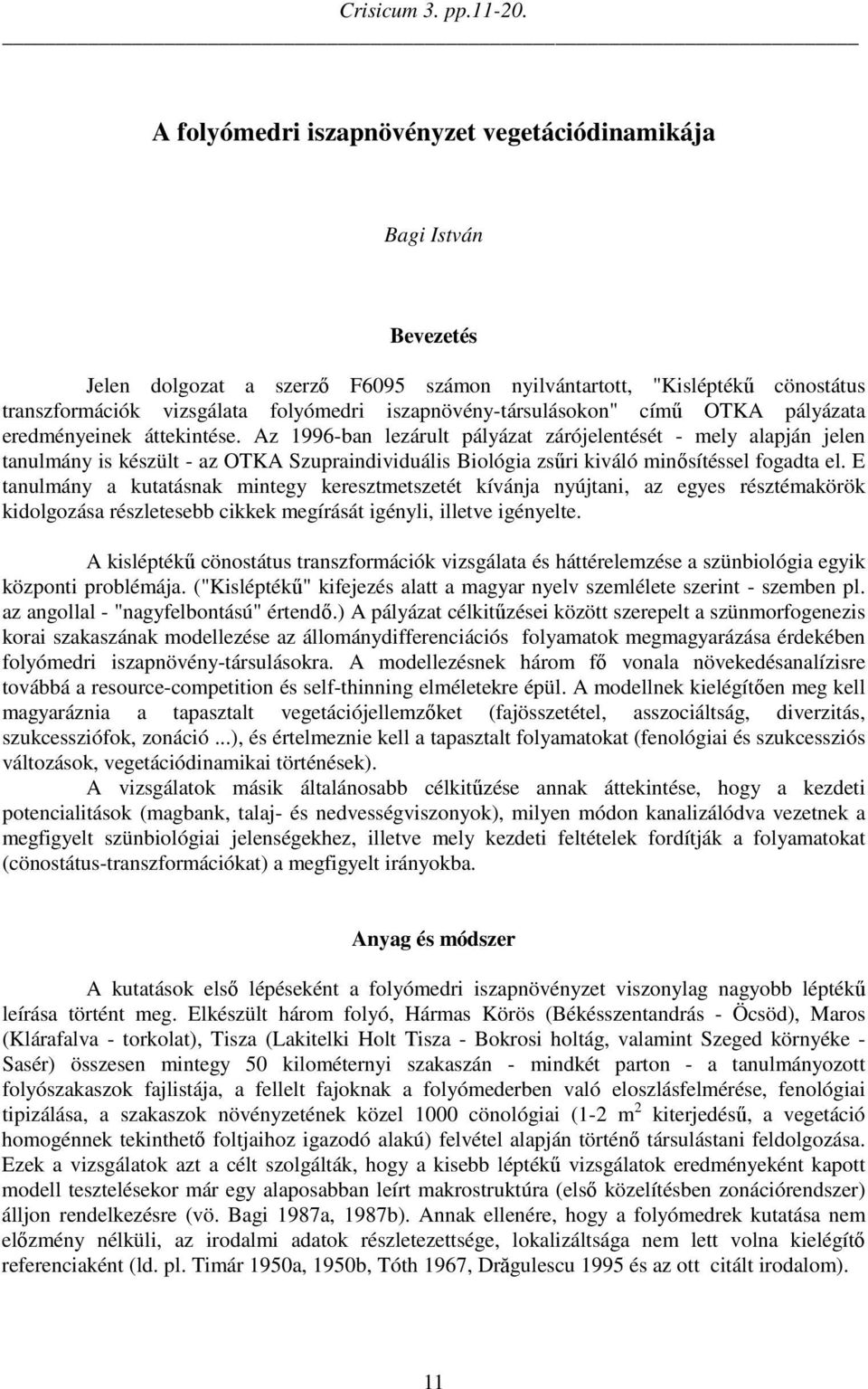 iszapnövény-társulásokon" című OTKA pályázata eredményeinek áttekintése.
