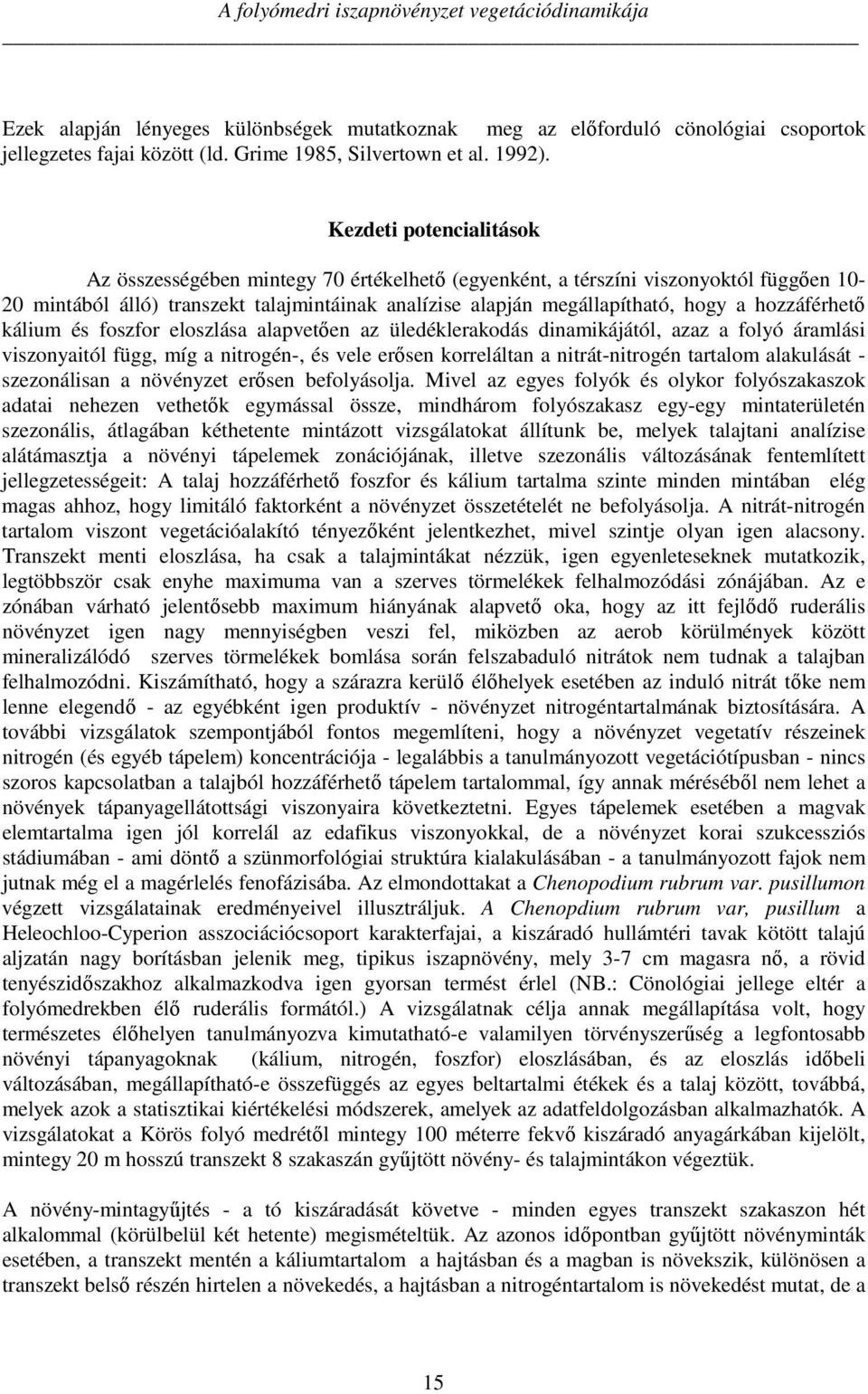 hozzáférhető kálium és foszfor eloszlása alapvetően az üledéklerakodás dinamikájától, azaz a folyó áramlási viszonyaitól függ, míg a nitrogén-, és vele erősen korreláltan a nitrát-nitrogén tartalom