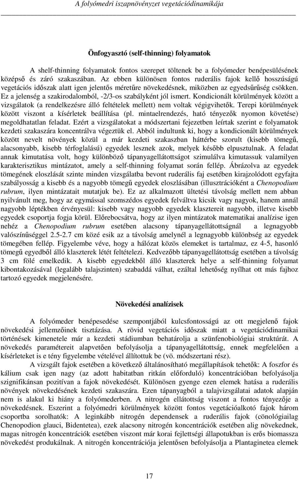 Ez a jelenség a szakirodalomból, -2/3-os szabályként jól ismert. Kondicionált körülmények között a vizsgálatok (a rendelkezésre álló feltételek mellett) nem voltak végigvihetők.
