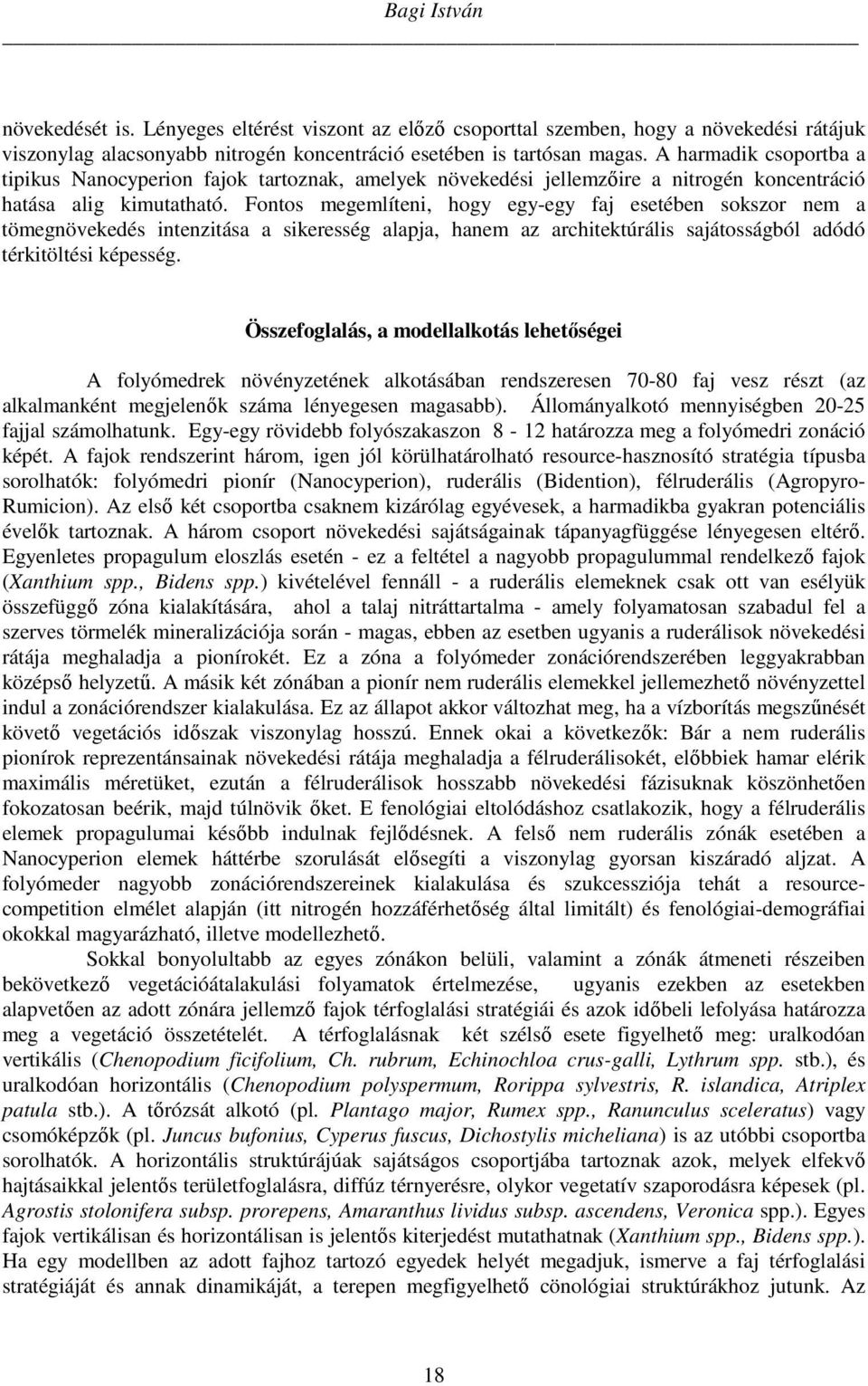Fontos megemlíteni, hogy egy-egy faj esetében sokszor nem a tömegnövekedés intenzitása a sikeresség alapja, hanem az architektúrális sajátosságból adódó térkitöltési képesség.