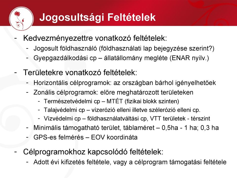 ) - Területekre vonatkozó feltételek: - Horizontális célprogramok: az országban bárhol igényelhetőek - Zonális célprogramok: előre meghatározott területeken - Természetvédelmi cp MTÉT