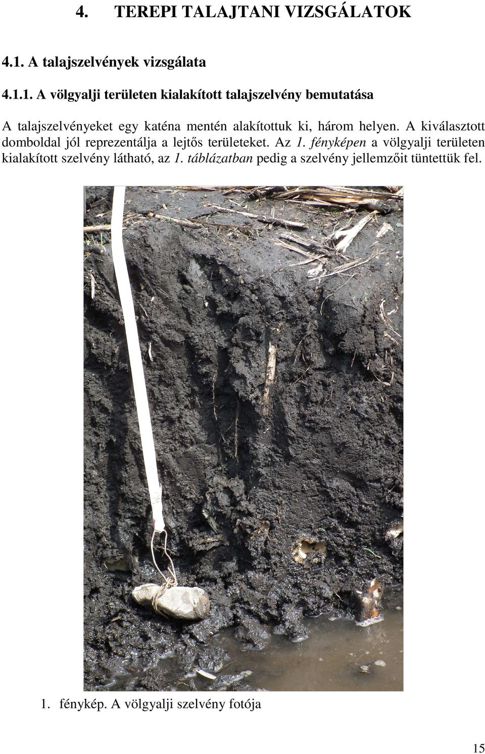 1. A völgyalji területen kialakított talajszelvény bemutatása A talajszelvényeket egy katéna mentén