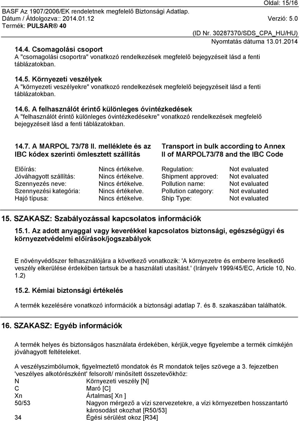 A MARPOL 73/78 II. melléklete és az IBC kódex szerinti ömlesztett szállítás Transport in bulk according to Annex II of MARPOL73/78 and the IBC Code Előírás: Nincs értékelve.