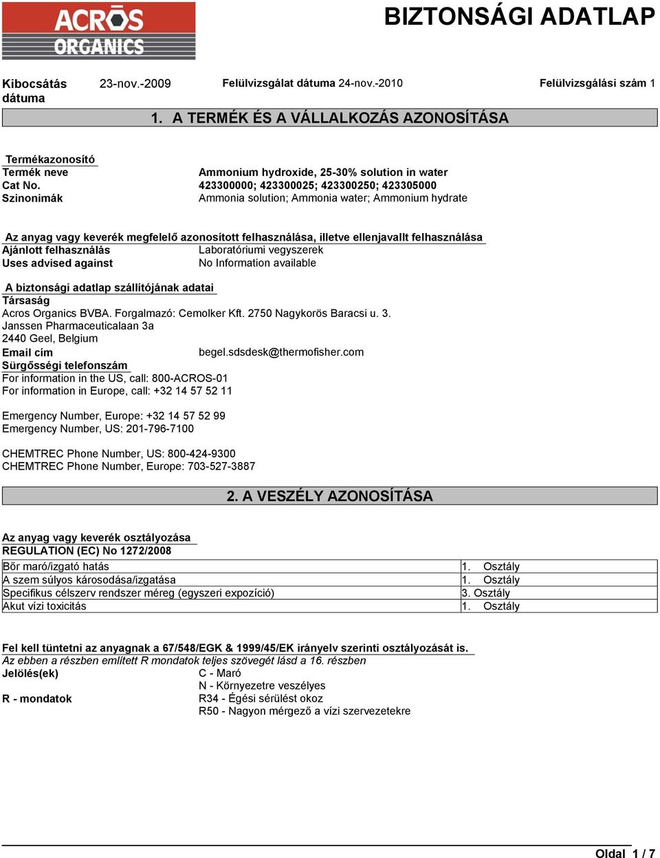 Ajánlott felhasználás Laboratóriumi vegyszerek Uses advised against No Information available A biztonsági adatlap szállítójának adatai Társaság Acros Organics BVBA. Forgalmazó: Cemolker Kft.
