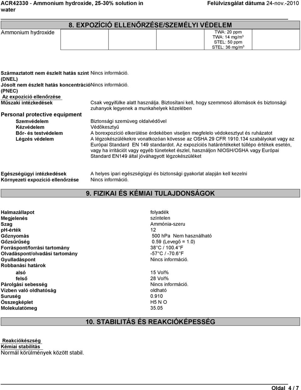 Biztosítani kell, hogy szemmosó állomások és biztonsági zuhanyok legyenek a munkahelyek közelében Personal protective equipment Szemvédelem Biztonsági szemüveg oldalvédővel Kézvédelem Védőkesztyű