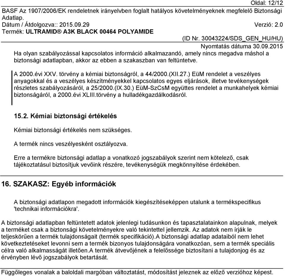 ) EüM rendelet a veszélyes anyagokkal és a veszélyes készítményekkel kapcsolatos egyes eljárások, illetve tevékenységek részletes szabályozásáról, a 25/2000.(IX.30.