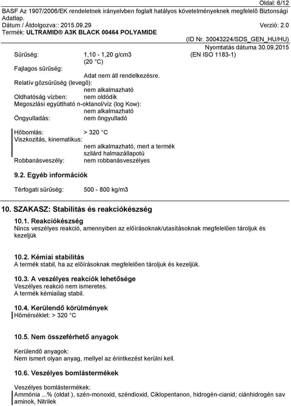 szilárd halmazállapotú Robbanásveszély: nem robbanásveszélyes 9.2. Egyéb információk Térfogati sűrűség: 500-800 kg/m3 10