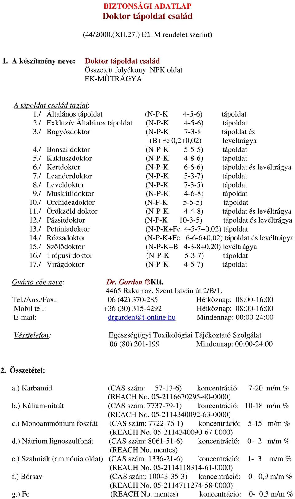 / Kaktuszdoktor (N-P-K 4-8-6) tápoldat 6./ Kertdoktor (N-P-K 6-6-6) tápoldat és levéltrágya 7./ Leanderdoktor (N-P-K 5-3-7) tápoldat 8./ Levéldoktor (N-P-K 7-3-5) tápoldat 9.