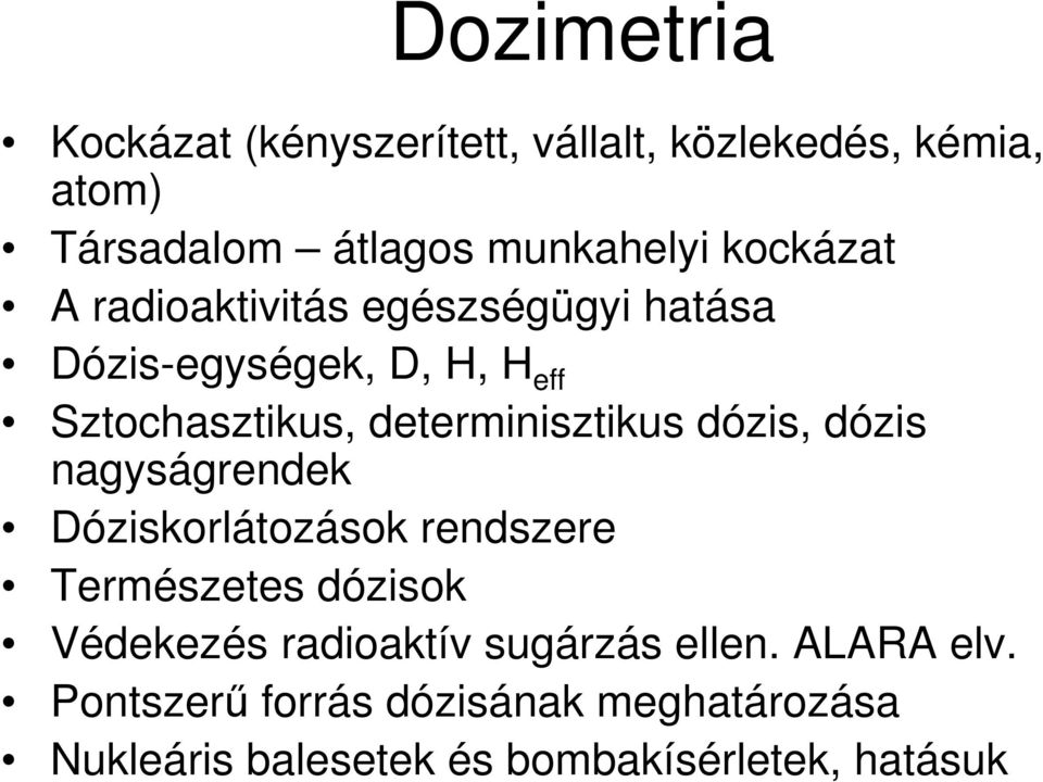 determinisztikus dózis, dózis nagyságrendek Dóziskorlátozások rendszere Természetes dózisok Védekezés