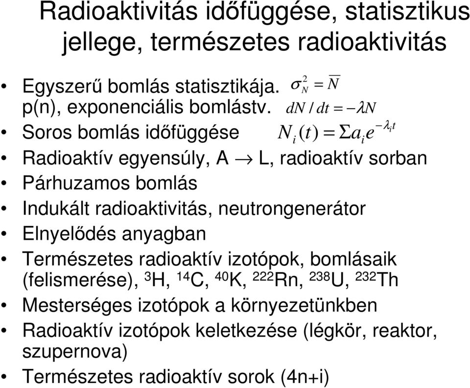 radioaktivitás, neutrongenerátor Elnyelődés anyagban Természetes radioaktív izotópok, bomlásaik (felismerése), 3 H, 14 C, 40 K, 222 Rn, 238