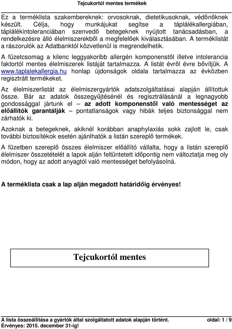 A terméklistát a rászorulók az Adatbanktól közvetlenül is megrendelhetik.