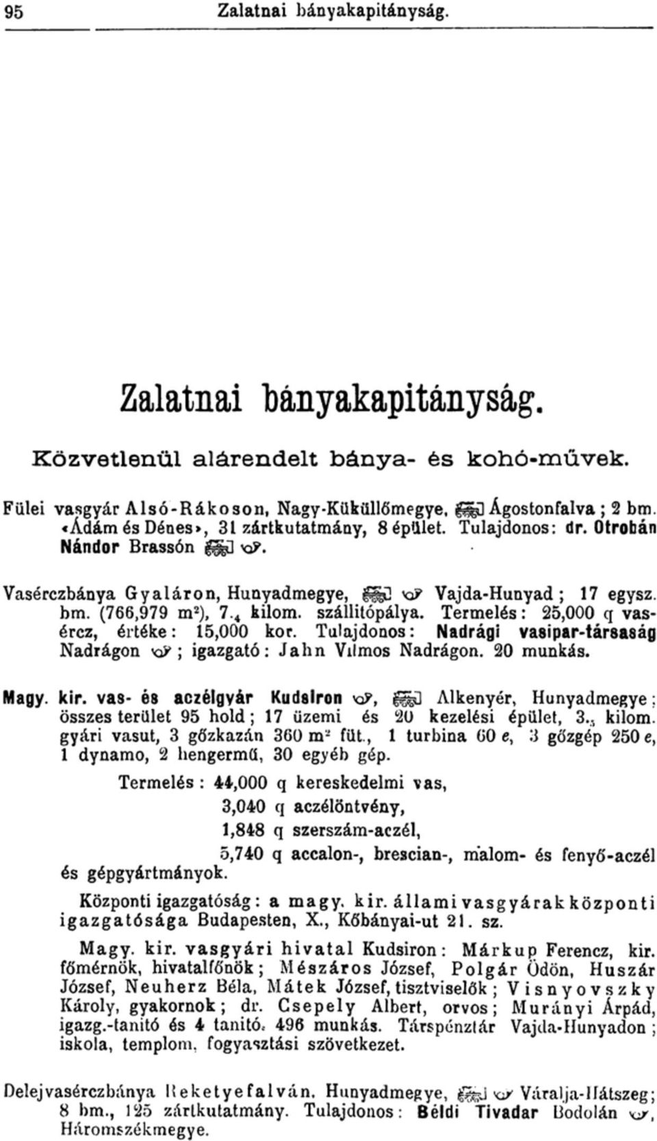 Termelés: 25,000 q vasércz, értéke: 15,000 kor. Tulajdonos: Nadrági vasipar-társaság Nadrágon ; igazgató: Jahn Vilmos Nadrágon. 20 munkás. Magy. kir.
