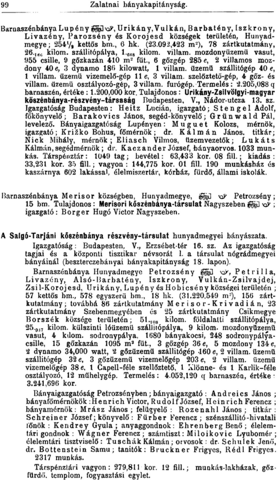 , 6 gőzgép 285 e, 2 villamos mozdony 40 e, 3 dynamo 180 kilowatt, 1 villám, üzemü szállitógép 40 e, 1 villám, üzemü vizemelő-gép 11 e, 3 villám, szelőztető-gép, 4 gőz- és villám, üzemü