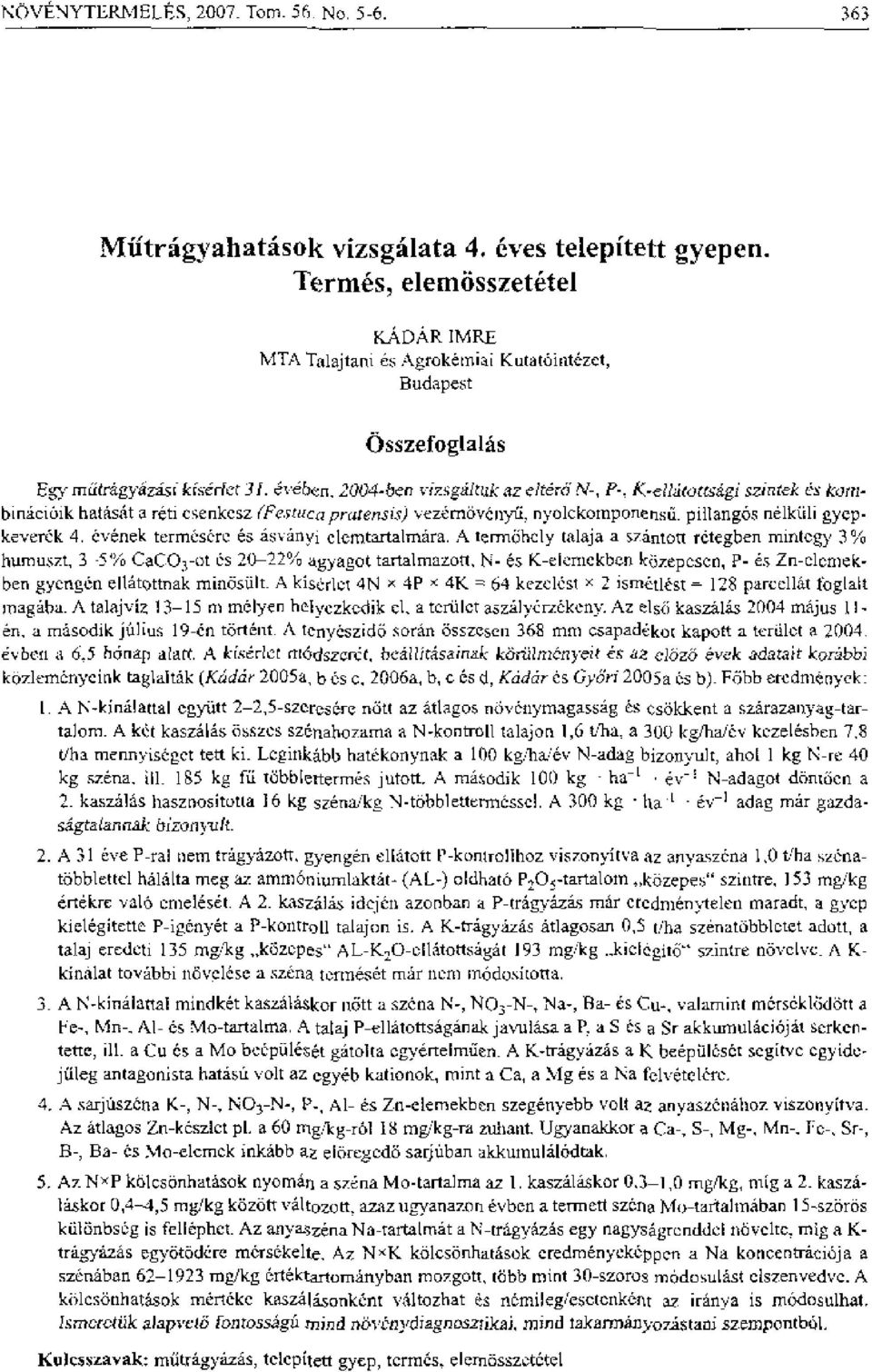 hitom'agi szintek cs Omhatasiit a reti csenkesz (Festucri praterrsis) vezernovenyd, nyolckornponeristi. pillang6s nelkiili gyepke -vera. 4. evenek termesere es asvanyi elomtartalmara.