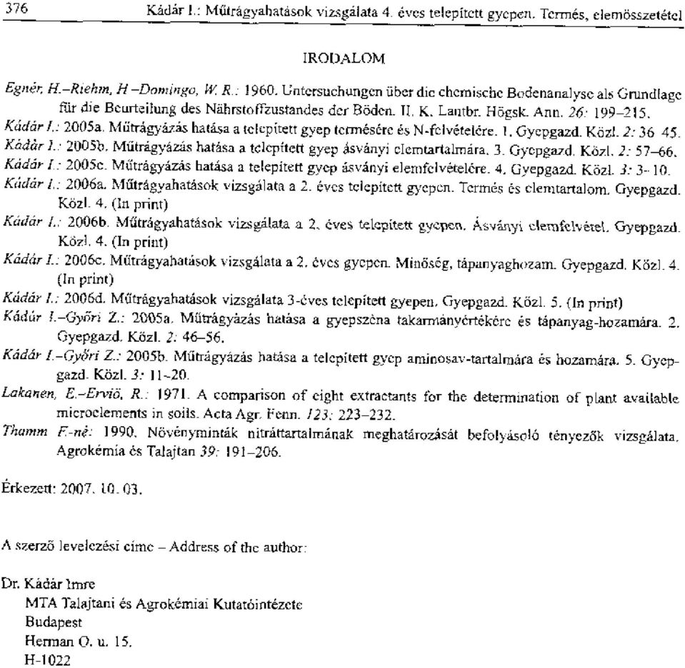 Nliitragyizas hatasa a tcicpitett gyep terrnes&re sus N-felveteirc. 1. Gyepgazd. Koz1.2: 36 45. K bar L: 200511. Miitragyiths hatasa a telepitett gyep Asvanyi ciemtartalmara. 3_ Gyepgaid, Kozl.