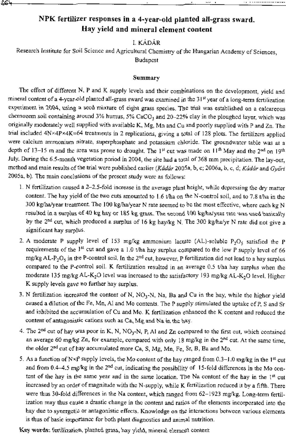 development, yield and mineral content of a 4-year-old planted all-grass sward was examined in the 31 5' year of a long-term fertilization e.-5,.-pt-timent in }..U1.