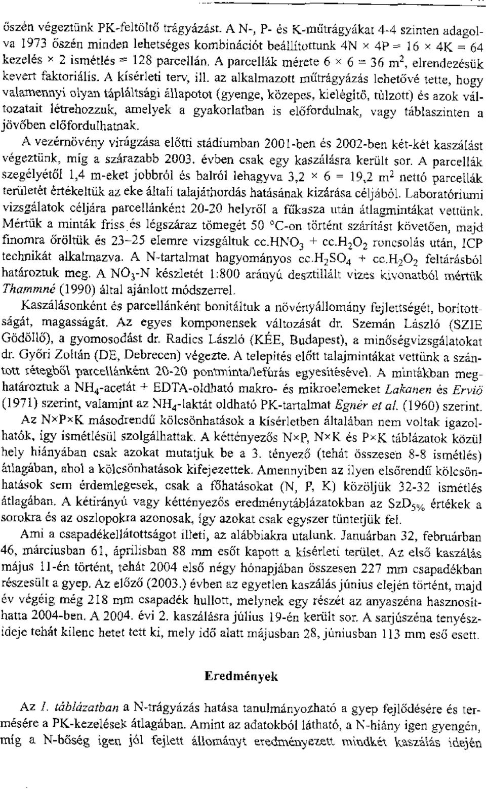 az alkalrnazott mfitragyazis lehetove tette, bogy vatamennyi ol'yan t4wtsigi allapotot (gyenge, kbzepes, kielegito, tulzott) es azok viltozatait letrehozzuk, arne1yek a gyakorlatban is el6fordulnak,